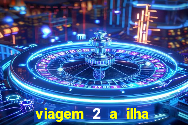 viagem 2 a ilha misteriosa filme completo